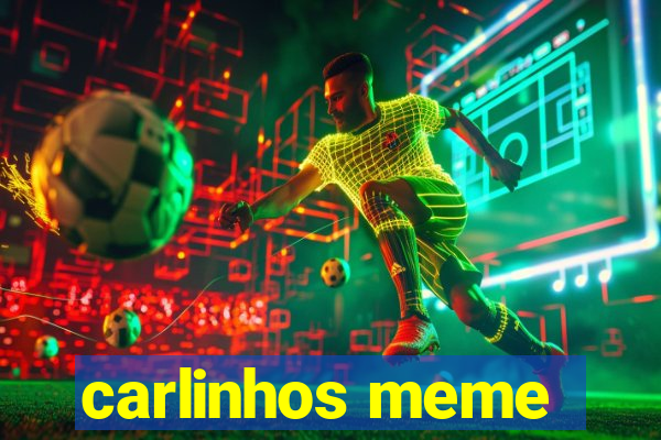 carlinhos meme